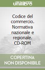 Codice del commercio. Normativa nazionale e regionale. CD-ROM libro