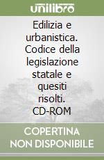 Edilizia e urbanistica. Codice della legislazione statale e quesiti risolti. CD-ROM libro