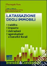 La tassazione degli immobili. Reddito, imposte, detrazioni, agevolazioni e benefici fiscali libro