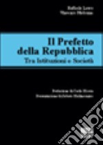 Il prefetto della Repubblica. Tra istituzioni e società libro