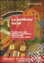 Le politiche locali. Pianificazione dello sviluppo, organizzazione delle strategie, valutazione dei risultati