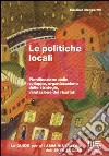 Le politiche locali. Pianificazione dello sviluppo, organizzazione delle strategie, valutazione dei risultati libro