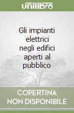 Gli impianti elettrici negli edifici aperti al pubblico libro