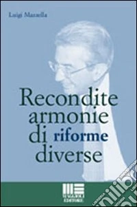 Recondite armonie di riforme diverse libro