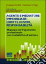 Agente e mediatore immobiliare: diritti, doveri, responsabilità. Manuale per l'operatore professionale con modulistica di settore libro