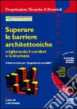 Superare le barriere architettoniche. Migliorando il comfort e la sicurezza libro