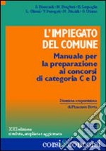 L'impiegato del comune. Manuale per la preparazione ai concorsi di categoria C e D libro