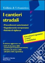 I cantieri stradali. Procedimenti autorizzatori, segnalamento temporaneo, attività di vigilanza libro