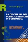 La disciplina dei pubblici esercizi in Lombardia. Guida all'applicazione della legge regionale 24 dicembre 2003, n. 30 libro