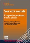 Servizi sociali. Progetti, esperienze, buona prassi. Percorso guidato attraverso modelli concreti di gestione dei servizi alla persona libro