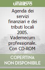 Agenda dei servizi finanziari e dei tributi locali 2005. Vademecum professionale. Con CD-ROM libro