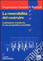 La reversibilità del costruire. L'abitazione transitoria in una prospettiva sostenibile libro