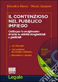 Il contenzioso nel pubblico impiego. Guida per lo svolgimento di tutte le attività stragiudiziali e giudiziali. Con CD-ROM libro