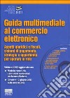 Guida multimediale al commercio elettronico. Con CD-ROM libro