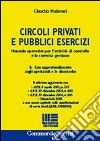 Circoli privati e pubblici esercizi. Manuale operativo per l'attività di controllo e la corretta gestione libro