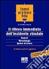 Il rilievo immediato dell'incidente stradale. Nozioni, metodologia, ipotesi di lavoro libro