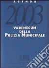 Agenda 2003 vademecum della polizia municipale. Con CD-ROM libro