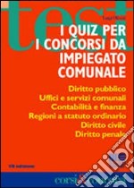 I quiz per i concorsi da impiegato comunale libro