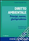 Diritto ambientale. Principi, norme, giurisprudenza libro