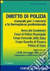 Diritto di polizia. Manuale per i concorsi e la formazione professionale libro