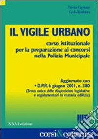 Il vigile urbano. Corso istituzionale per la preparazione ai concorsi nella polizia municipale libro