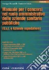 Manuale per i concorsi nel ruolo amministrativo delle aziende sanitarie pubbliche libro