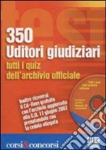 Trecentocinquanta uditori giudiziari. Tutti i quiz dell'archivio ufficiale. Con CD-ROM libro