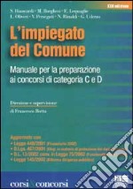 L'impiegato del comune. Manuale per la preparazione ai concorsi di categoria C e D libro