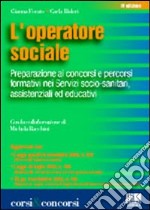 L'operatore sociale. Preparazione ai concorsi e percorsi formativi nei servizi socio-sanitari, assistenziali, educativi