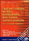 I quiz per i concorsi nel ruolo amministrativo delle aziende sanitarie pubbliche libro