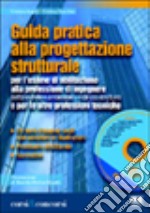 Guida pratica alla progettazione strutturale. Per l'esame di abilitazione alla professione di ingegnere e per le altre professioni tecniche. Con CD-ROM libro