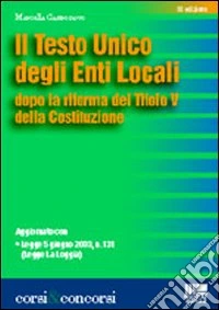 Il nuovo Testo Unico degli enti locali. Dalla Legge 142/90 alla Legge La Loggia libro