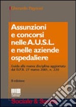 Assunzioni e concorsi nelle A.U.S.L. e nelle aziende ospedaliere. Guida alla nuova disciplina aggiornata dal D.P.R. 27 marzo 2001, n. 220