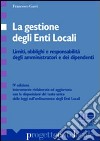 La gestione degli enti locali. Limiti, obblighi e responsabilità degli amministratori e dei dipendenti libro