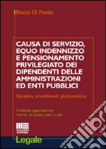 Causa di servizio, equo indennizzo e pensionamento privilegiato dei dipendenti delle amministrazioni ed enti pubblici. Disciplina, procedimenti, giurisprudenza libro