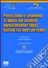 Percezione e strumenti di tutela dei prodotti agroalimentari tipici italiani sui mercati esteri libro
