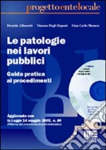 Le patologie nei lavori pubblici. Guida operativa con schemi procedurali e modelli di atti. Con CD-ROM libro