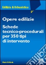 Opere edilizie. Schede tecnico-procedurali per 350 tipi di intervento