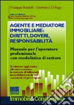 Agente e mediatore immobiliare: diritti, doveri, responsabilità. Manuale per l'operatore professionale con modulistica di settore libro