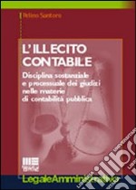 L'illecito contabile. Disciplina sostanziale e processuale dei giudizi nelle materie di contabilità pubblica libro