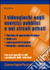 I videogiochi negli esercizi pubblici e nei circoli privati libro