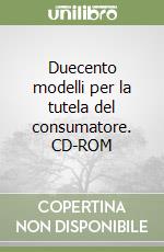 Duecento modelli per la tutela del consumatore. CD-ROM libro