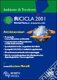 Ricicla 2001. Atti dei seminari (Rimini, 26-29 settembre 2001) libro