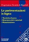 Le pavimentazioni in legno. Tecniche di posa. Sicurezza dei materiali. Manutenzione libro