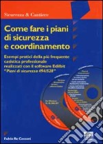 Come fare i piani di sicurezza e coordinamento. Esempi pratici della più frequente casistica professionale. Con CD-ROM libro