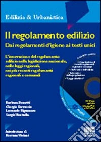 Il regolamento edilizio. Dai regolamenti d'igiene ai testi unici. Con CD-ROM libro