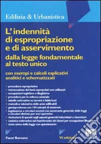 L'indennità di espropriazione e di asservimento dalla legge fondamentale al testo unico con esempi e calcoli esplicativi analitici e schematizzati libro