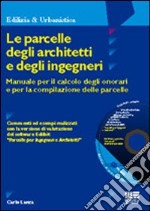 Le parcelle degli architetti e degli ingegneri. Manuale per il calcolo degli onorari e per la compilazione delle parcelle. Con CD-ROM libro