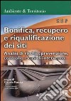 Bonifica, recupero e riqualificazione dei siti. Analisi di rischio, prevenzione, controllo e casi di intervento libro