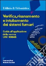 Verifica, risanamento e intubamento dei sistemi fumari. Guida all'applicazione della norma Uni 10845. Con CD-ROM libro